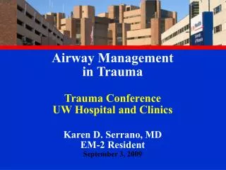 Airway Management in Trauma Trauma Conference UW Hospital and Clinics Karen D. Serrano, MD EM-2 Resident September 3, 2