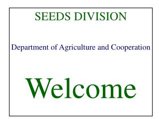 SEEDS DIVISION Department of Agriculture and Cooperation Welcome