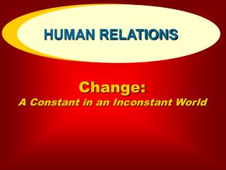 Change: A Constant in an Inconstant World