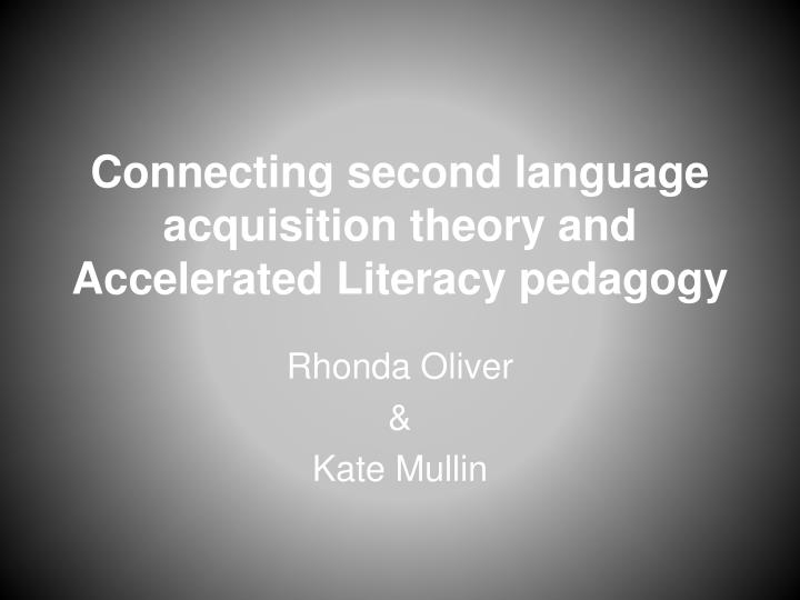 connecting second language acquisition theory and accelerated literacy pedagogy