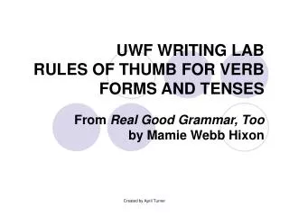 UWF WRITING LAB RULES OF THUMB FOR VERB FORMS AND TENSES