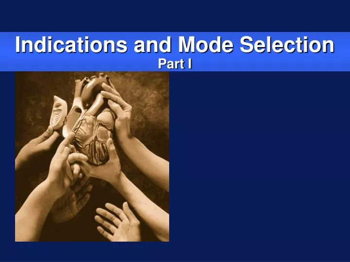 indications and mode selection part i