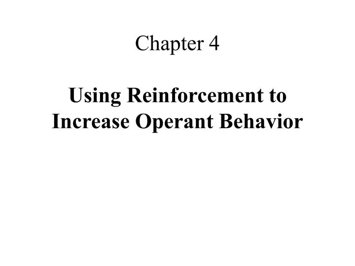 chapter 4 using reinforcement to increase operant behavior