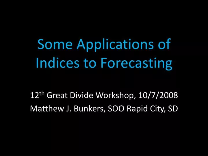 some applications of indices to forecasting