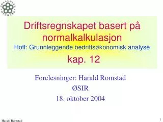 Driftsregnskapet basert på normalkalkulasjon Hoff: Grunnleggende bedriftsøkonomisk analyse kap. 12