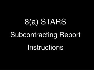 8(a) STARS Subcontracting Report Instructions