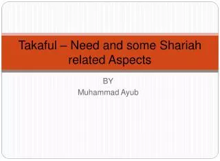 Takaful – Need and some Shariah related Aspects