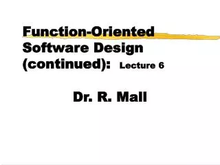Function-Oriented Software Design (continued): Lecture 6