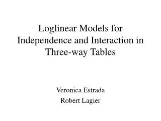 Loglinear Models for Independence and Interaction in Three-way Tables
