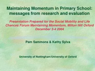 Pam Sammons &amp; Kathy Sylva University of Nottingham/University of Oxford