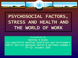 PSYCHOSOCIAL FACTORS, STRESS AND HEALTH AND THE WORLD OF WORK