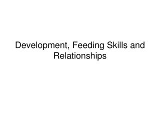 Development, Feeding Skills and Relationships