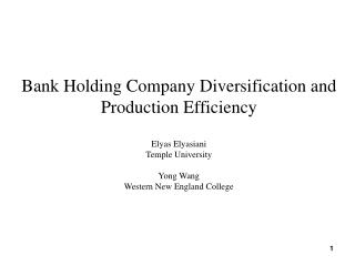Bank Holding Company Diversification and Production Efficiency Elyas Elyasiani Temple University Yong Wang Western New E