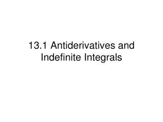 13.1 Antiderivatives and Indefinite Integrals
