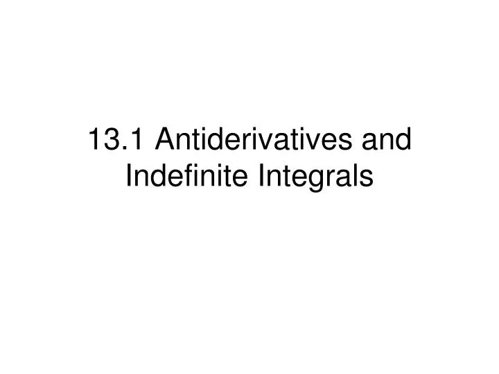 13 1 antiderivatives and indefinite integrals