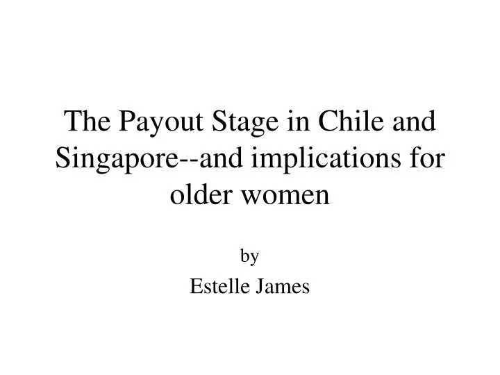 the payout stage in chile and singapore and implications for older women