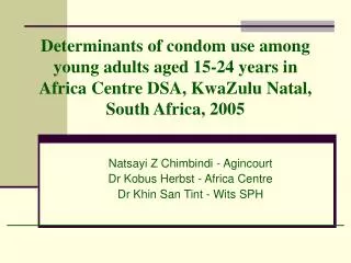 Determinants of condom use among young adults aged 15-24 years in Africa Centre DSA, KwaZulu Natal, South Africa, 2005
