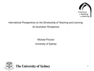 International Perspectives on the Scholarship of Teaching and Learning: An Australian Perspective Michael Prosser Univer