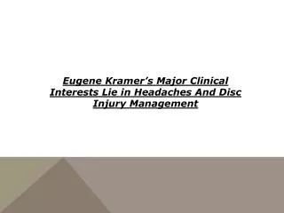 Eugene Kramer???s Major Clinical Interests Lie in Headaches An