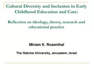 Cultural Diversity and Inclusion in Early Childhood Education and Care: Reflection on ideology, theory, research and edu