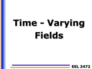Time - Varying Fields