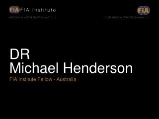 DR Michael Henderson FIA Institute Fellow - Australia