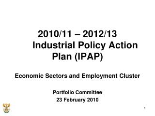 2010/11 – 2012/13 	Industrial Policy Action Plan (IPAP) Economic Sectors and Employment Cluster Portfolio Committee 23