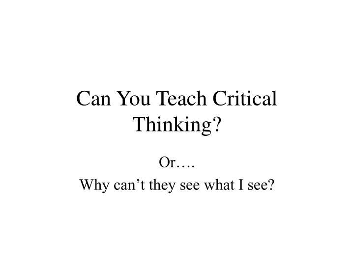 can you teach critical thinking