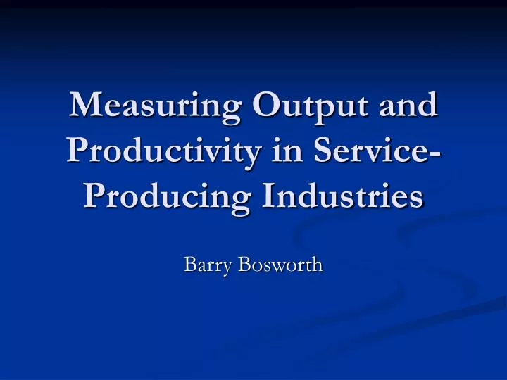 measuring output and productivity in service producing industries