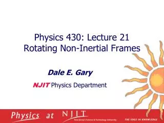 Physics 430: Lecture 21 Rotating Non-Inertial Frames