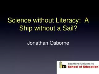 Science without Literacy: A Ship without a Sail? Jonathan Osborne
