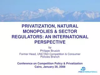 PRIVATIZATION, NATURAL MONOPOLIES &amp; SECTOR REGULATORS: AN INTERNATIONAL PERSPECTIVE