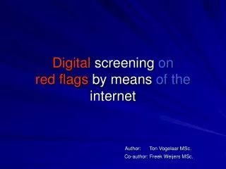 Digital screening on red flags by means of the internet Author: Ton Vogelaar MSc. 			 Co-autho