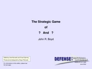 The Strategic Game of ? And ? John R. Boyd