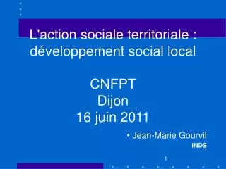 L'action sociale territoriale : développement social local CNFPT Dijon 16 juin 2011