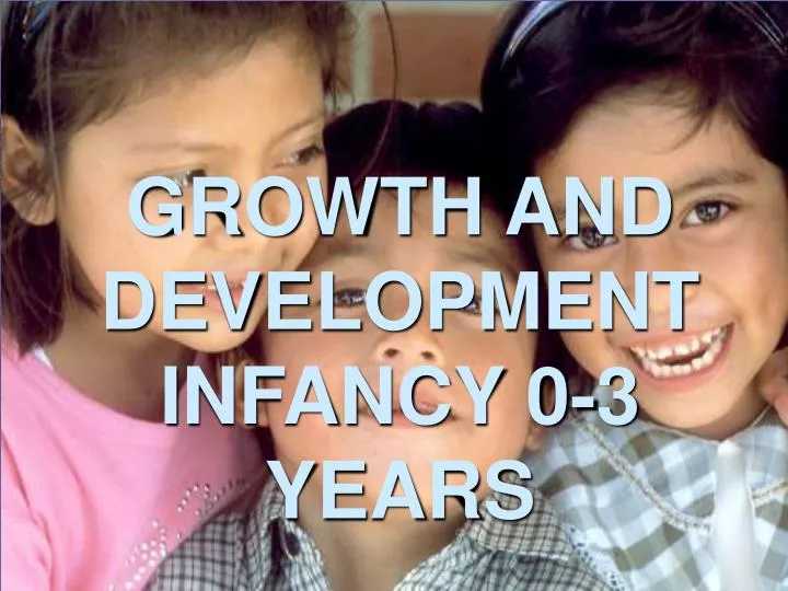 growth and development infancy 0 3 years