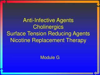 Anti-Infective Agents Cholinergics Surface Tension Reducing Agents Nicotine Replacement Therapy