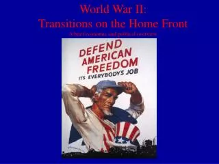 World War II: Transitions on the Home Front A brief economic and political overview