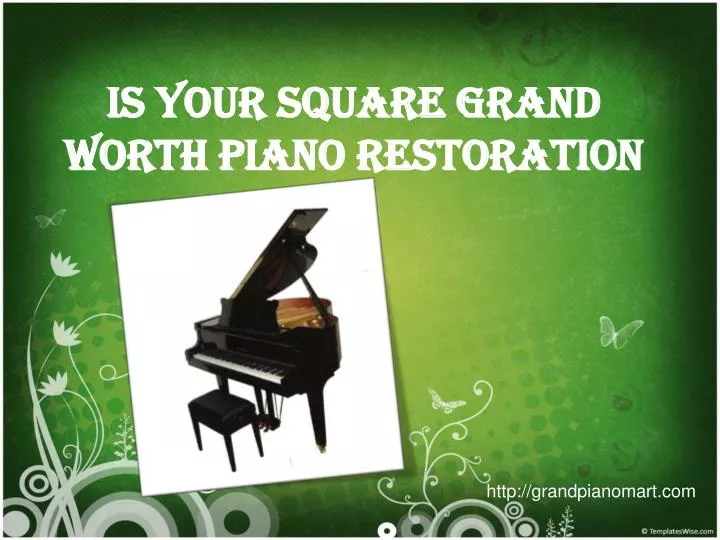 is your square grand worth piano restoration