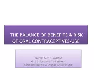 THE BALANCE OF BENEFITS &amp; RISK OF ORAL CONTRACEPTIVES-USE