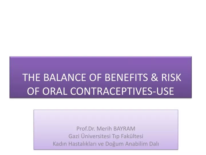 the balance of benefits risk of oral contraceptives use