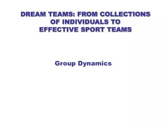 DREAM TEAMS: FROM COLLECTIONS OF INDIVIDUALS TO EFFECTIVE SPORT TEAMS