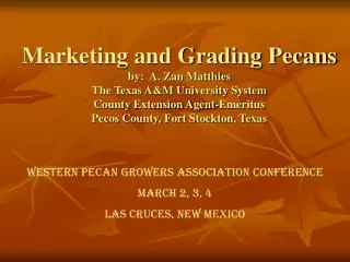 Marketing and Grading Pecans by: A. Zan Matthies The Texas A&amp;M University System County Extension Agent-Emeritus Pe