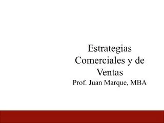 Estrategias Comerciales y de Ventas Prof. Juan Marque, MBA
