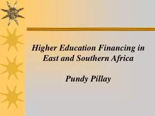 Higher Education Financing in East and Southern Africa Pundy Pillay