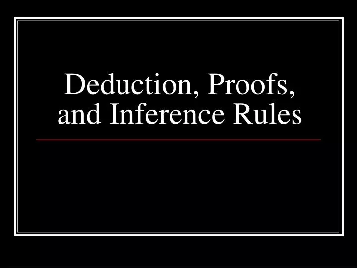 deduction proofs and inference rules
