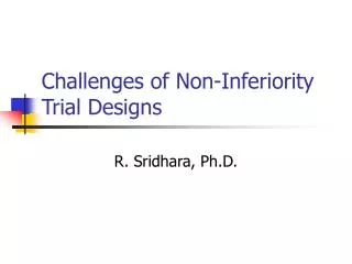Challenges of Non-Inferiority Trial Designs