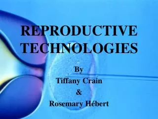 REPRODUCTIVE TECHNOLOGIES