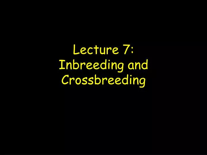 lecture 7 inbreeding and crossbreeding
