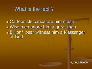 Cartoonists caricature him mean Wise men adore him a great man Billion* bear witness him a Messenger of God